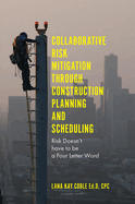 Collaborative Risk Mitigation Through Construction Planning and Scheduling: Risk Doesn't have to be a Four Letter Word