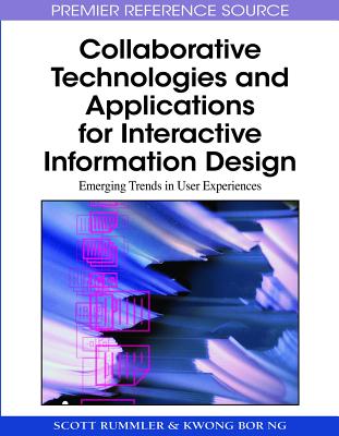 Collaborative Technologies and Applications for Interactive Information Design: Emerging Trends in User Experiences - Rummler, Scott (Editor), and Ng, Kwong Bor (Editor)