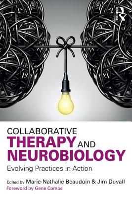 Collaborative Therapy and Neurobiology: Evolving Practices in Action - Beaudoin, Marie-Nathalie (Editor), and Duvall, Jim (Editor)
