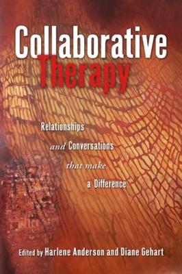 Collaborative Therapy: Relationships And Conversations That Make a Difference - Anderson, Harlene (Editor), and Gehart, Diane (Editor)