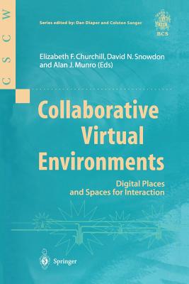 Collaborative Virtual Environments: Digital Places and Spaces for Interaction - Churchill, Elizabeth F (Editor), and Snowdon, David N (Editor), and Munro, Alan J (Editor)