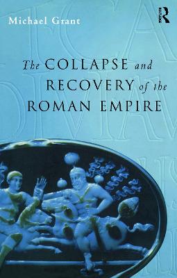 Collapse and Recovery of the Roman Empire - Grant, Michael