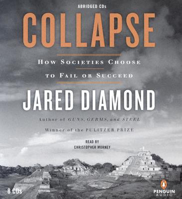 Collapse: How Societies Choose to Fail or Succeed - Diamond, Jared