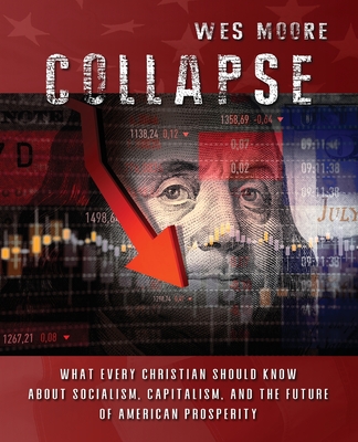 Collapse: What every Christian should know about socialism, capitalism, and the future of American prosperity - Moore, Wes