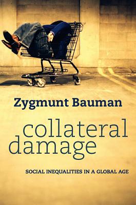Collateral Damage: Social Inequalities in a Global Age - Bauman, Zygmunt