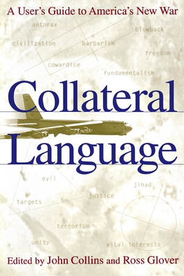 Collateral Language: A User's Guide to America's New War - Collins, John, Professor (Editor), and Glover, Ross (Editor)