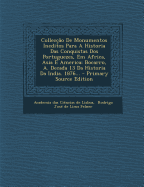 Colleccao De Monumentos Ineditos Para A Historia Das Conquistas Dos Portuguezes, Em Africa, Asia E America: Bocarro, A. Decada 13 Da Historia Da India. 1876...