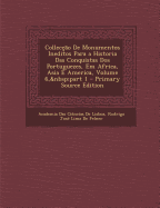 Colleccao de Monumentos Ineditos Para a Historia Das Conquistas DOS Portuguezes, Em Africa, Asia E America, Volume 6, Part 1