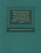 Colleccao de Noticias Para a Historia E Geografia Das Nacoes Ultramarinas, Que Vivem Nos Dominios Portuguezes, on Lhes Sao Visinhas: Publicada Pela Academia Real Das Sciencias, Volume 3... - Primary Source Edition