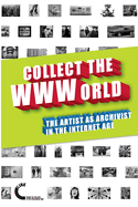Collect the WWWorld. The Artist as Archivist in the Internet Age (Black and White Edition)
