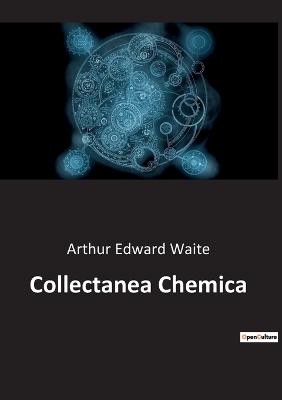 Collectanea Chemica - Waite, Arthur Edward