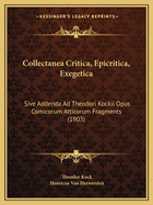 Collectanea Critica, Epicritica, Exegetica: Sive Addenda Ad Theodori Kockii Opus Comicorum Atticorum Fragments (1903)