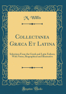 Collectanea Grca Et Latina: Selections from the Greek and Latin Fathers; With Notes, Biographical and Illustrative (Classic Reprint)