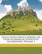 Collectanea Graeca Majora, Ad Usum Academicae Juventutis Accomodata, Volume 1