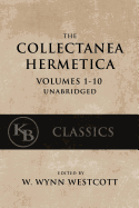 Collectanea Hermetica: (Volumes 1-10) [Single-Volume, Unabridged]