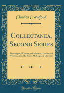 Collectanea, Second Series: Montaigne, Webster, and Marston, Donne and Webster, And, the Bacon-Shakespeare Question (Classic Reprint)