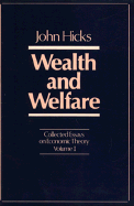 Collected Essays on Economic Theory, Volume 1: Wealth and Welfare