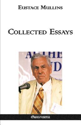 Collected Essays - Mullins, Eustace Clarence