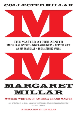 Collected Millar: The Master at Her Zenith: Vanish in an Instant; Wives and Lovers; Beast in View; An Air That Kills; The Listening Walls - Millar, Margaret, and Nolan, Tom (Introduction by)