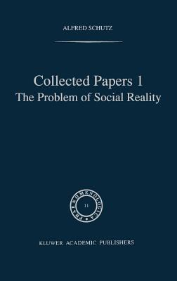 Collected Papers I. the Problem of Social Reality - Schutz, A, and Van Breda, H L, and Natanson, M a (Editor)