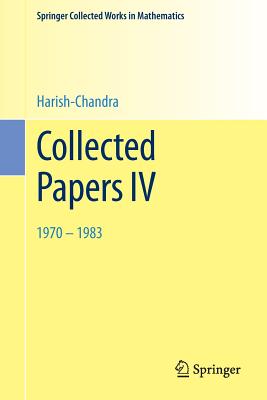 Collected Papers IV: 1970 - 1983 - Harish-Chandra