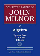 Collected Papers of John Milnor, Volume V: Algebra
