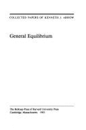 Collected Papers of Kenneth J. Arrow, Volume 2: General Equilibrium
