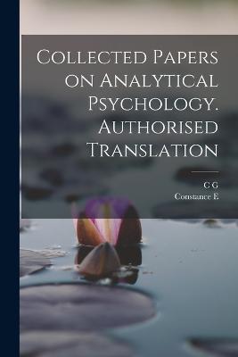 Collected Papers on Analytical Psychology. Authorised Translation - Jung, C G 1875-1961, and Long, Constance E D 1923