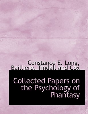 Collected Papers on the Psychology of Phantasy - Long, Constance E