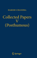 Collected Papers V (Posthumous): Harmonic Analysis in Real Semisimple Groups