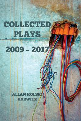 Collected Plays: 2009 - 2017 - Horwitz, Allan Kolski