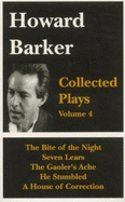 Collected Plays: "Seven Lears", "Bite of the Night", "A House of Correction", "He Stumbled", "The Gaoler's Ache" v. 4