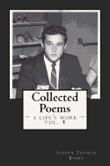 Collected Poems: A Life's Work, Vol. 4: The Fourth Volume of the Collected Works of Joseph T. Babbo (1932-2018)