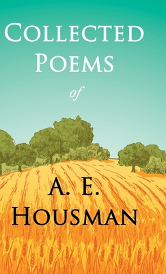 Collected Poems of A. E. Housman: With a Chapter from Twenty-Four Portraits By William Rothenstein - Housman, A E, and Rothenstein, William
