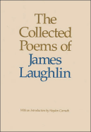 Collected Poems of James Laughlin - Laughlin, James, and Carruth, Hayden (Introduction by)