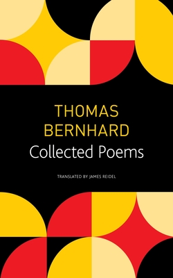 Collected Poems - Bernhard, Thomas, and Reidel, James (Translated by)