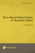 Collected Short Works of Thorstein Veblen - Volume III
