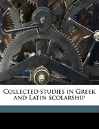 Collected Studies in Greek and Latin Scolarship