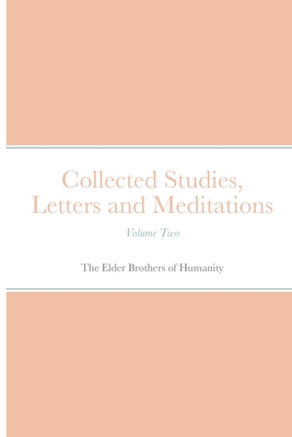 Collected Studies, Letters and Meditations: Volume Two - Of Humanity, The Elder Brothers