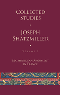 Collected Studies (Volume 3): Maimonidean Argument in France