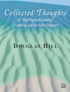 Collected Thoughts on Teaching and Learning, Creativity and Horn Performance: Hardcover Book