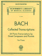 Collected Transcriptions: 26 Piano Transcriptions by Great Composers and Pianists