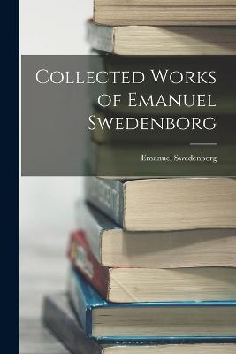 Collected Works of Emanuel Swedenborg - Swedenborg, Emanuel