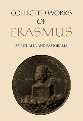 Collected Works of Erasmus: Spiritualia and Pastoralia, Volumes 67 and 68 - Erasmus, Desiderius, and McGinness, Frederick (Editor), and Heath, Michael (Translated by)