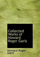 Collected Works of Howard Roger Garis