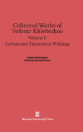 Collected Works of Velimir Khlebnikov, Volume I: Letters and Theoretical Writings - Douglas, Charlotte (Editor), and Schmidt, Paul (Translated by)