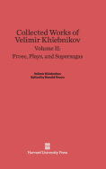 Collected Works of Velimir Khlebnikov, Volume II: Prose, Plays, and Supersagas - Vroon, Ronald (Editor), and Schmidt, Paul (Translated by)