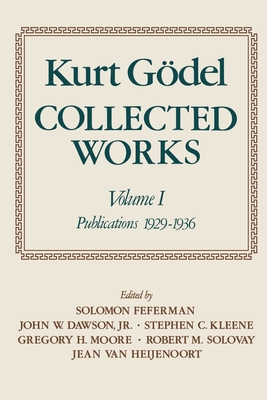 Collected Works: Volume I: Publications 1929-1936 - Godel, Kurt, and G del, Kurt, and Feferman, Solomon (Editor)
