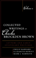 Collected Writings of Charles Brockden Brown: Letters and Early Epistolary Writings