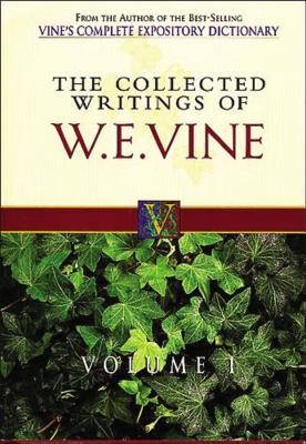 Collected Writings of W.E. Vine, Volume 1: Volume One - Vine, William E, and Bruce, Frederick Fyvie (Introduction by), and Hicks, Robert (Preface by)